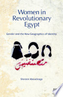 Women in Revolutionary Egypt : gender and the new geographics of identity /