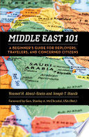 Middle East 101 : a beginner's guide for deployers, travelers, and concerned citizens / Youssef H. Aboul-Enein and Joseph T. Stanik ; foreword by General Stanley A. McChrystal, USA (ret.).