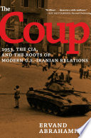 The coup : 1953, the CIA, and the roots of modern U.S.-Iranian relations /