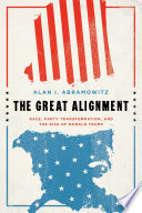 The great alignment : race, party transformation, and the rise of Donald Trump /