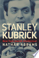 Stanley Kubrick : New York Jewish intellectual /