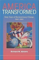 America transformed : sixty years of revolutionary change, 1941-2001 / Richard M. Abrams.
