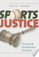 Sports justice : the law & the business of sports / Roger I. Abrams.