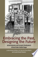 Embracing the past, designing the future : authoritarianism and economic development in Brazil under Getulio Vargas /