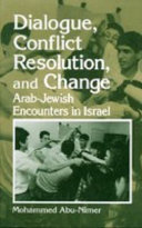 Dialogue, conflict resolution, and change : Arab-Jewish encounters in Israel / Mohammed Abu-Nimer.