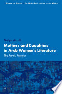 Mothers and daughters in Arab women's literature : the family frontier /