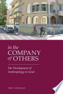 In the company of others : the development of anthropology in Israel /