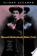 Blessed motherhood, bitter fruit : Nelly Roussel and the politics of female pain in Third Republic France /