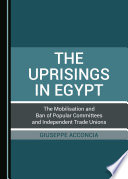 The uprisings in Egypt : the mobilisation and ban of popular committees and independent trade unions / Giuseppe Acconcia.