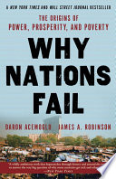 Why nations fail : the origins of power, prosperity, and poverty / Daron Acemoglu and James A. Robinson.