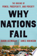 Why nations fail : the origins of power, prosperity and poverty / Daron Acemoglu, James A. Robinson.