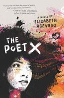 The poet X : a novel / by Elizabeth Acevedo.