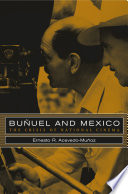Buñuel and Mexico : the crisis of national cinema / Ernesto R. Acevedo-Muñoz.