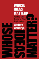 Whose ideas matter? : agency and power in Asian regionalism / Amitav Acharya.