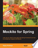 Mockito for spring : learn all you need to know about the spring framework and how to unit test your projects with mockito /