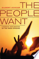 The people want : a radical exploration of the Arab uprising / Gilbert Achcar ; translated from the French by G. M. Goshgarian.