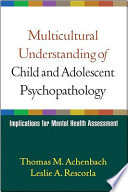 Multicultural understanding of child and adolescent psychopathology : implications for mental health assessment /