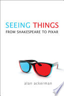 Seeing things : from Shakespeare to Pixar /
