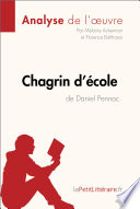 Chagrin d'ecole de Daniel Pennac (analyse de l'oeuvre) : Analyse Complete et Resume detaille de L'oeuvre / Melanie Ackerman, and Florence Balthasar.