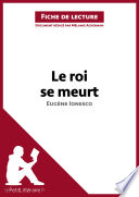 Le Roi Se Meurt d'Eugene Ionesco (Analyse de L'oeuvre) : Analyse Complete et Resume detaille de L'oeuvre /