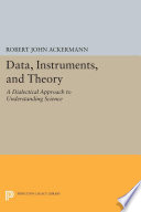 Data, Instruments, and Theory : a Dialectical Approach to Understanding Science.