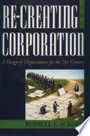 Re-creating the corporation : a design of organizations for the 21st century /
