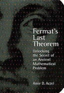 Fermat's last theorem : unlocking the secret of an ancient mathematical problem /