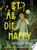 Let's All Die Happy / Erin Adair-Hodges.