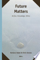 Future matters : action, knowledge, ethics /