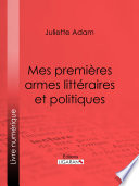 Mes premieres armes litteraires et politiques /