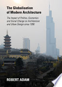 The Globalisation of Modern Architecture : the Impact of Politics, Economics and Social Change on Architecture and Urban Design since 1990.