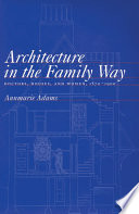 Architecture in the family way : doctors, houses, and women, 1870-1900 /