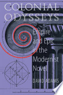 Colonial odysseys : empire and epic in the modernist novel / David Adams.