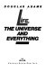 Life, the universe, and everything : the cosmic conclusion to the Hitchhiker's trilogy /