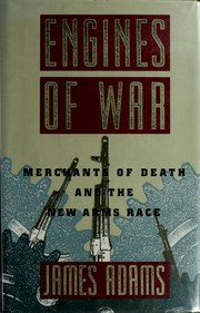 Engines of war : merchants of death and the new arms race / James Adams.