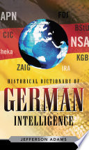 Historical dictionary of German intelligence / Jefferson Adams.
