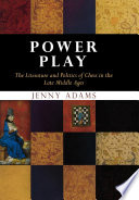 Power play : the literature and politics of chess in the Late Middle Ages / Jenny Adams.