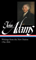 Writings from the new nation 1784-1826 / John Adams ; Gordon S. Wood, editor.