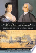 My dearest friend : letters of Abigail and John Adams / edited by Margaret A. Hogan and C. James Taylor.