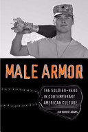 Male armor : the soldier-hero in contemporary American culture /