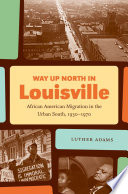 Way up north in Louisville : African American migration in the urban South, 1930-1970 /
