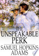 The unspeakable perk / Samuel Hopkins Adams.