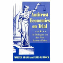 Antitrust economics on trial : a dialogue on the new laissez-faire /