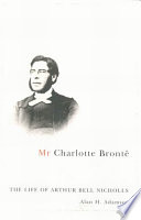 Mr. Charlotte Brontë : the life of Arthur Bell Nicholls /