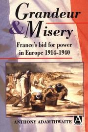 Grandeur and misery : France's bid for power in Europe, 1914-1940 / Anthony Adamthwaite.