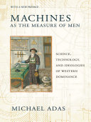 Machines as the measure of men : science, technology, and ideologies of western dominance /