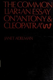 The common liar ; an essay on Antony and Cleopatra.