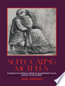 Suffocating mothers : fantasies of maternal origin in Shakespeare's plays, Hamlet to the Tempest /