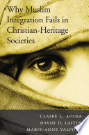 Why Muslim Integration Fails in Christian-Heritage Societies / Claire L. Adida, David D. Laitin, Marie-Anne Valfort.