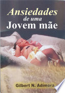 Ansiedades de uma jovem mae / Dr. Gilbert Adimora ; traduzido por Roberta Oliveto.